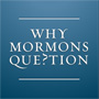 Why Mormons Question